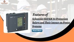 Read more about the article Features of Schneider SEPAM Series 80 Protection Relays and Their Impact on Power Systems.