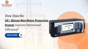 Read more about the article How Does the GE / Alstom M60 Motor Protection System Improve Operational Efficiency?