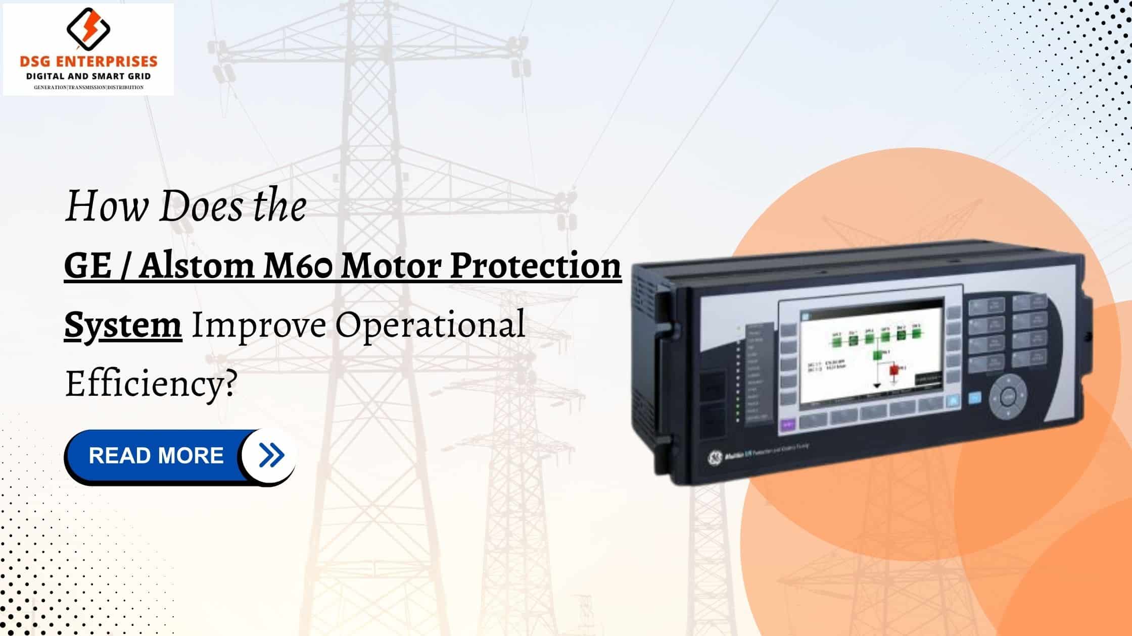 You are currently viewing How Does the GE / Alstom M60 Motor Protection System Improve Operational Efficiency?