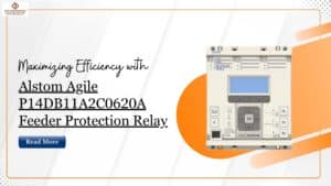 Read more about the article Maximizing Efficiency with Alstom Agile P14DB11A2C0620A Feeder Protection Relay