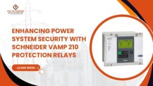 Read more about the article Enhancing Power System Security with Schneider VAMP 210 Relays.