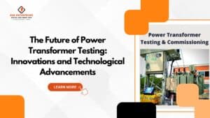 Read more about the article The Future of Power Transformer Testing: Innovations and Technological Advancements.