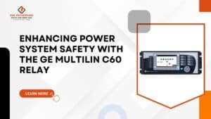 Read more about the article Enhancing Power System Safety with the GE Multilin C60 Relay