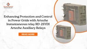 Read more about the article Enhancing Protection and Control in Power Grids with Arteche Instantaneous Relay RD-2SYDI Arteche Auxiliary Relays