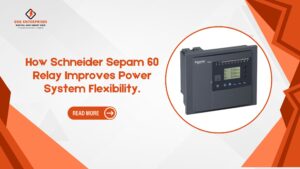 Read more about the article How Schneider Sepam 60 Relay Improves Power System Flexibility.