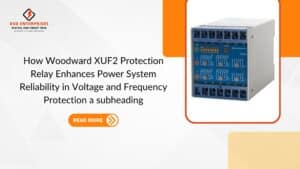 Read more about the article How Woodward XUF2 Protection Relay Enhances Power System Reliability in Voltage and Frequency Protection.