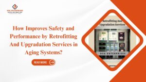 Read more about the article How Improves Safety and Performance by Retrofitting And Upgradation Services in Aging Systems?