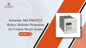 Read more about the article Schneider MiCOM P225 Relays: Reliable Protection for Critical Motor Assets.