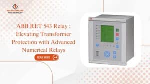 Read more about the article ABB RET 543 Relay: Elevating Transformer Protection with Advanced Numerical Relays.