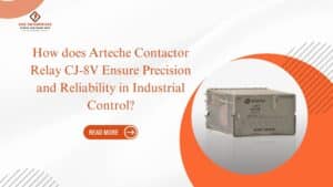 Read more about the article How does Arteche Contactor Relay CJ-8V Ensure Precision and Reliability in Industrial Control?