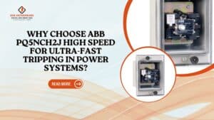 Read more about the article Why Choose ABB PQ5nCH2J High Speed for Ultra-Fast Tripping in Power Systems?