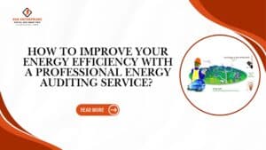 Read more about the article How to Improve Your Energy Efficiency with a Professional Energy Auditing Service? 