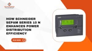 Read more about the article How Schneider Sepam Series 10N  Enhances Power Distribution Efficiency.