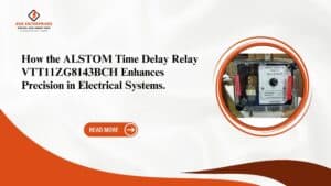 Read more about the article How the ALSTOM Time Delay Relay VTT11ZG8143BCH Enhances Precision in Electrical Systems.