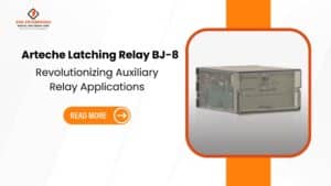 Read more about the article Arteche Latching Relay BJ-8: Revolutionizing Auxiliary Relay Applications