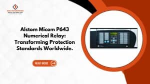 Read more about the article Alstom Micom P643 Numerical Relay: Transforming Protection Standards Worldwide.