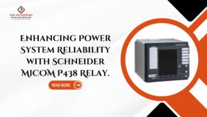 Read more about the article Enhancing Power System Reliability with Schneider MiCOM P438 Relay.