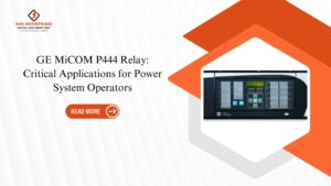 Read more about the article GE MiCOM P444 Relay: Critical Applications for Power System Operators.