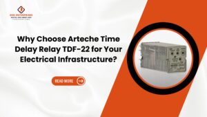 Read more about the article Why Choose Arteche Time Delay Relay TDF-22 for Your Electrical Infrastructure?