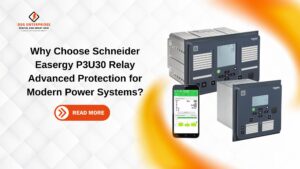 Read more about the article Why Choose Schneider Easergy P3U30 Relay Advanced Protection for Modern Power Systems?