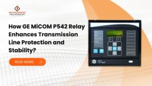 Read more about the article How GE MiCOM P542 Relay Enhances Transmission Line Protection and Stability?