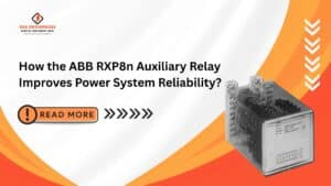 Read more about the article How the ABB RXP8n Auxiliary Relay Improves Power System Reliability?