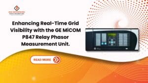 Read more about the article Enhancing Real-Time Grid Visibility with the GE MiCOM P847 Relay Phasor Measurement Unit.