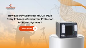 Read more about the article How Easergy Schneider MiCOM P138 Relay Enhances Overcurrent Protection for Power Systems?