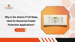 Read more about the article Why Is the Alstom Agile P143 Relay Ideal for Numerical Feeder Protection Applications?