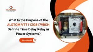 Read more about the article What Is the Purpose of the ALSTOM VTT11ZG8179BCH Definite Time Delay Relay in Power Systems?