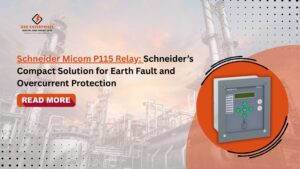 Read more about the article Schneider Micom P115 Relay: Schneider’s Compact Solution for Earth Fault and Overcurrent Protection.