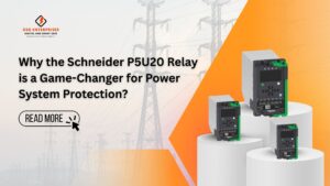 Read more about the article Why the Schneider P5U20 Relay is a Game-Changer for Power System Protection?