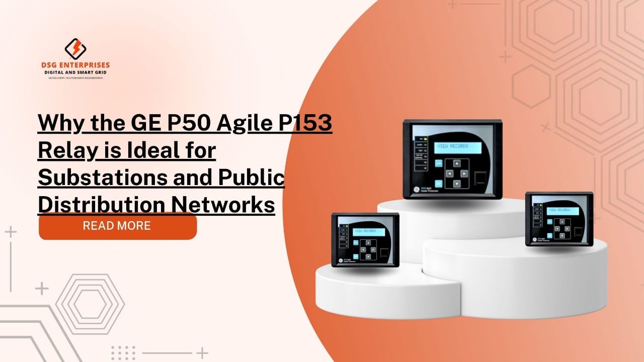 You are currently viewing Why the GE P50 Agile P153 Relay is Ideal for Substations and Public Distribution Networks