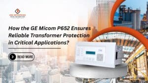 Read more about the article How the GE Micom P652 Ensures Reliable Transformer Protection in Critical Applications?