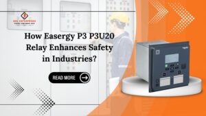 Read more about the article How Easergy P3 P3U20 Relay Enhances Safety in Industries?