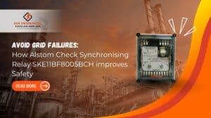Read more about the article Avoid Grid Failures: How Alstom Check Synchronising Relay SKE11BF8005BCH Improves Safety