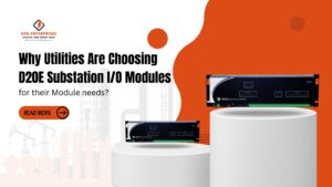 Read more about the article Why Utilities Are Choosing D20E Substation I/O Modules for Their Module Needs?