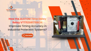 Read more about the article How the ALSTOM Time Delay Relay VTT11ZG8178BCH Improves Timing Accuracy in Industrial Protection Systems?