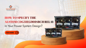 Read more about the article How to Specify the Alstom CDG31EG001SBCH Relay in Your Power System Design?