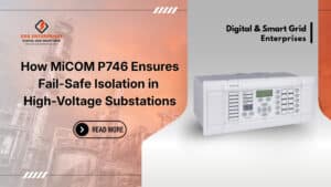 Read more about the article How MiCOM P746 Ensures Fail-Safe Isolation in High-Voltage Substations