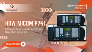 Read more about the article How GE MiCOM P741 Relay Improves Fault Detection in Busbar Protection Systems?