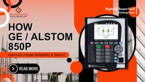 Read more about the article How GE / Alstom 850P Improves Feeder Reliability & Safety?