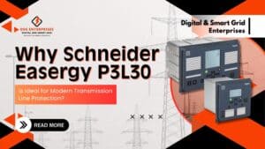 Read more about the article Why Schneider Easergy P3L30 is Ideal for Modern Transmission Line Protection?