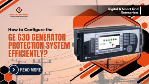 Read more about the article How to Configure the GE G30 Generator Protection System Efficiently?