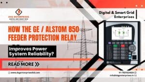 Read more about the article How the GE / Alstom 850 Feeder Protection Relay Improves Power System Reliability?
